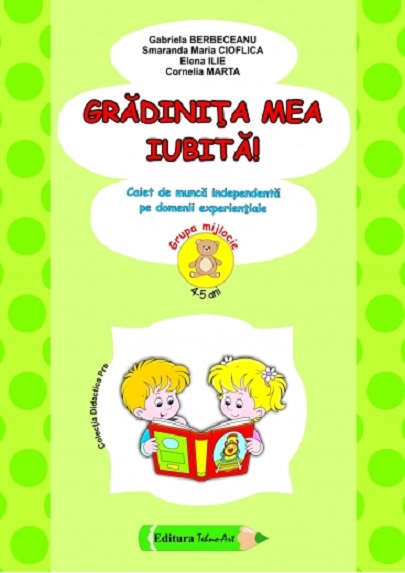 Gradinita mea iubita! | Gabriela Berbeceanu, Cornelia Marta, Elena Ilie, Smaranda Maria Cioflica