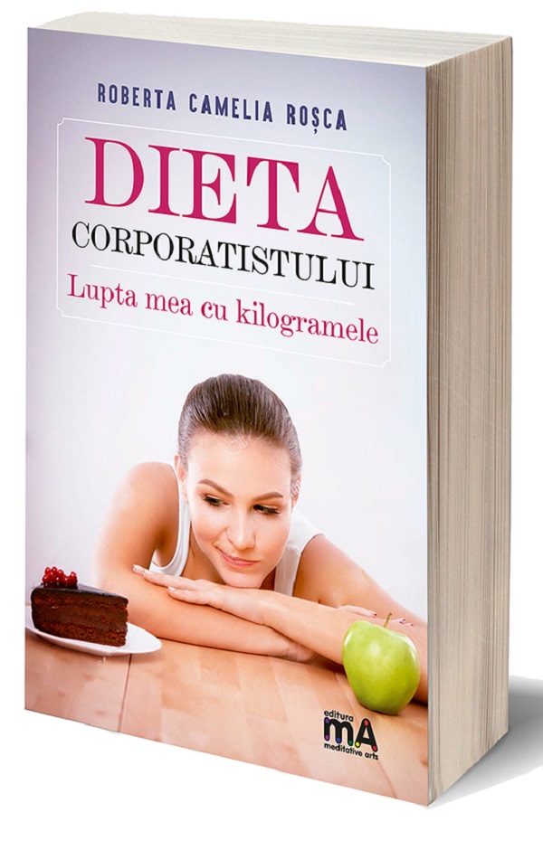 Dieta corporatistului | Roberta Camelia Rosca carturesti.ro Carte