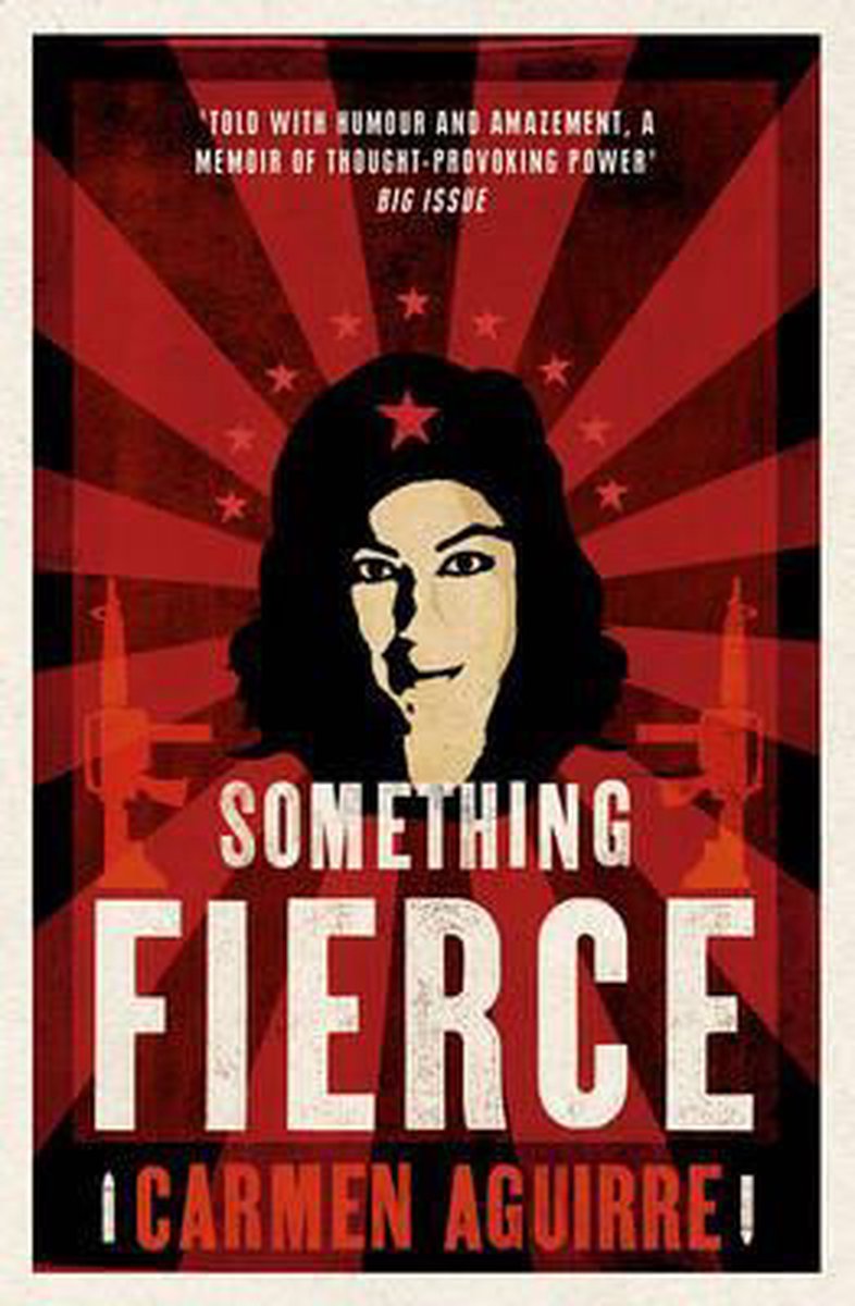 Something Fierce: Memoirs of a Revolutionary Daughter | Carmen Aguirre