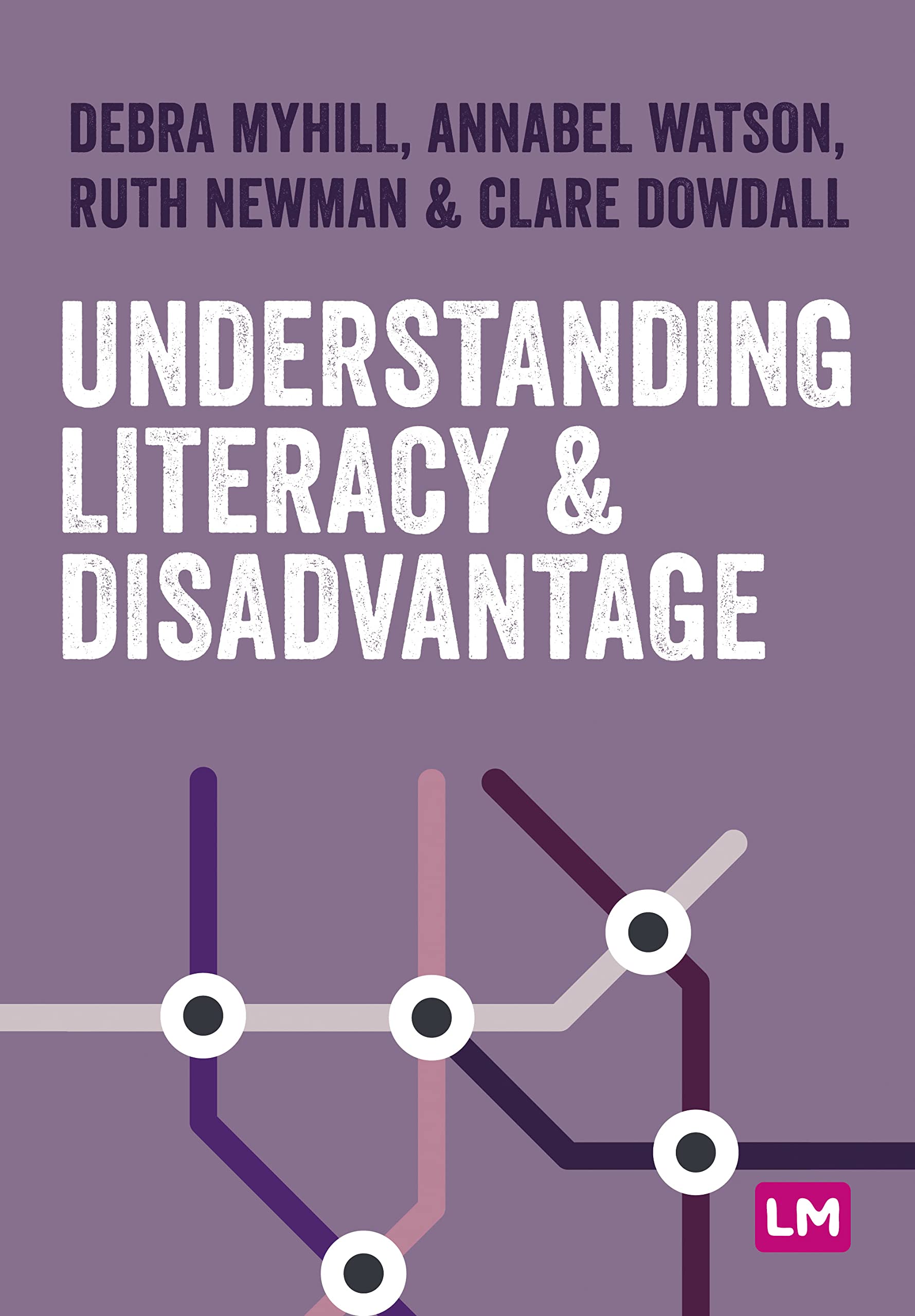 Understanding Literacy and Disadvantage | Debra Myhill, Annabel Watson, Ruth Newman, Clare Dowdall