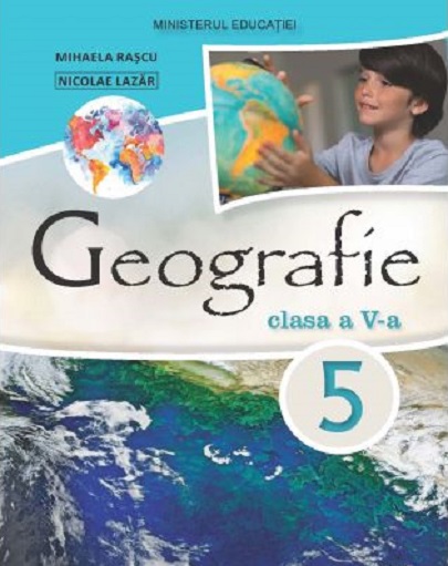 Geografie - Manual pentru clasa a V-a | Mihaela Rascu, Nicolae Lazar