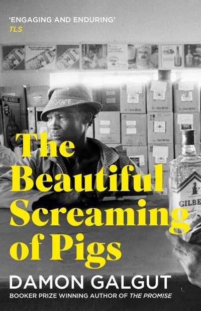 The Beautiful Screaming of Pigs | Damon Galgut