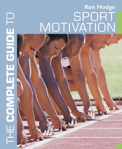 The Complete Guide To Sport Motivation | Ken Hodge