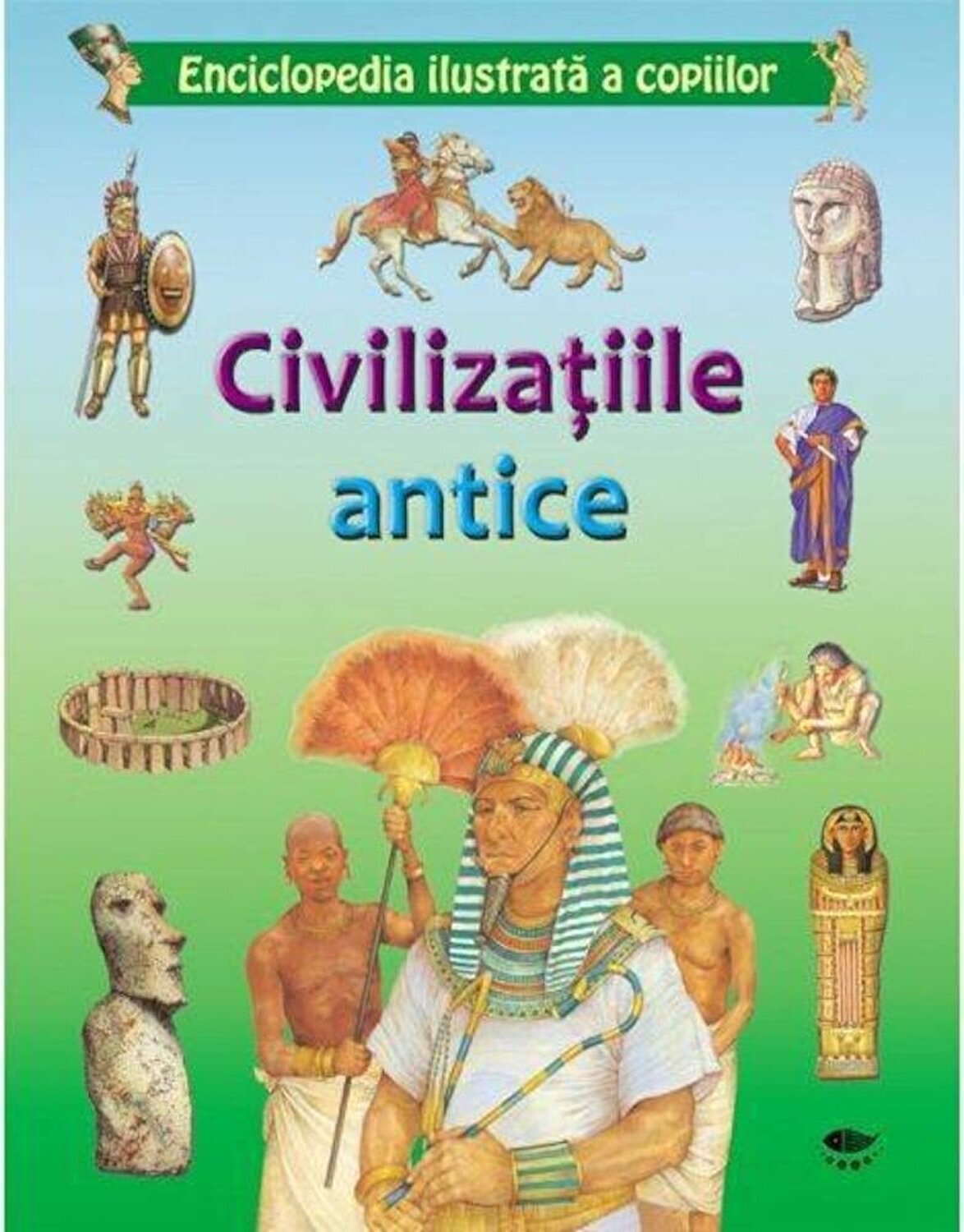 Civilizatiile antice. Enciclopedia ilustrata a copiilor |