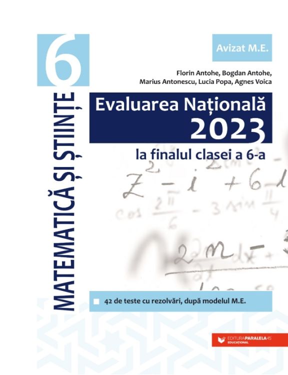 Evaluarea Nationala 2023 la finalul clasei a VI-a. Matematica si Stiinte | Bogdan Antohe, Florin Antohe, Marius Antonescu