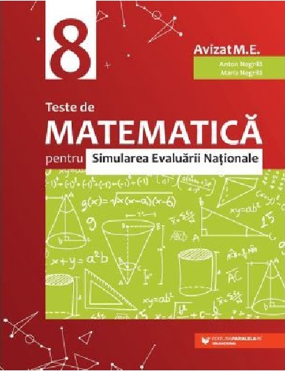 Teste de matematica pentru simularea Evaluarii Nationale | Anton Negrila, Maria Negrila