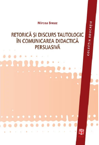 Retorica si discurs tautologic in comunicarea didactica persuasiva | Mircea Breaz