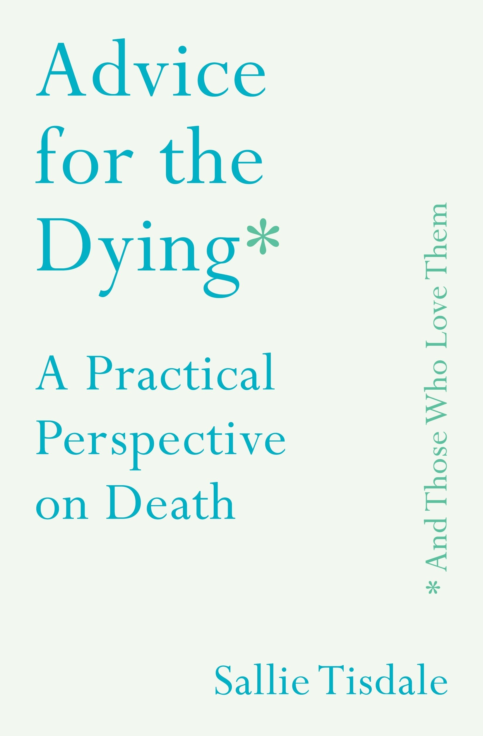 Advice for the Dying (and Those Who Love Them) | Sallie Tisdale, Sallie Tisdale
