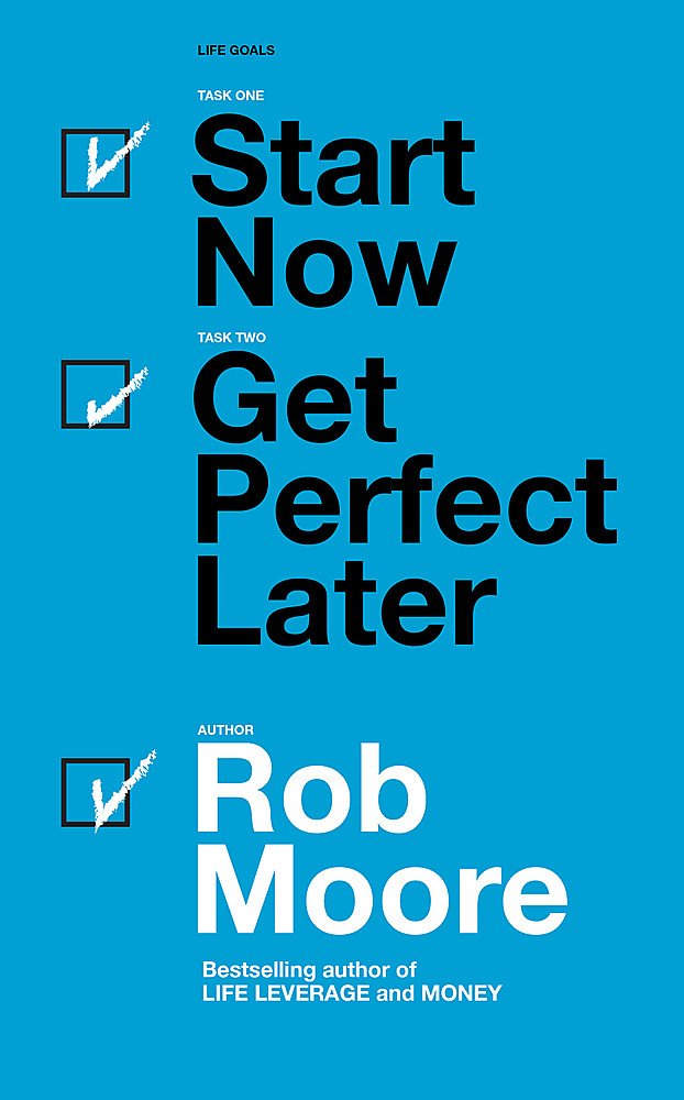 Start Now Get Perfect Later | Rob Moore