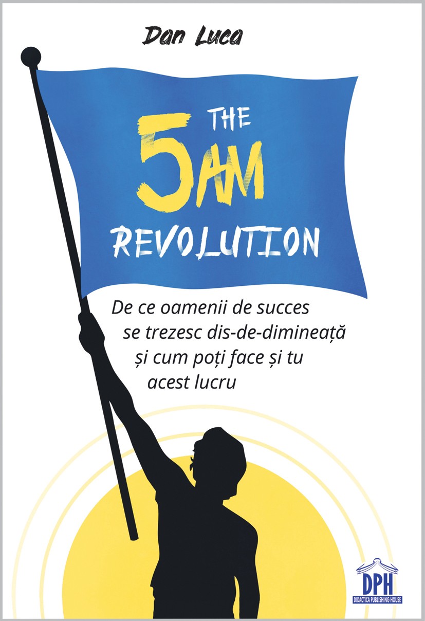 The 5 AM Revolution | Dan Luca carturesti.ro
