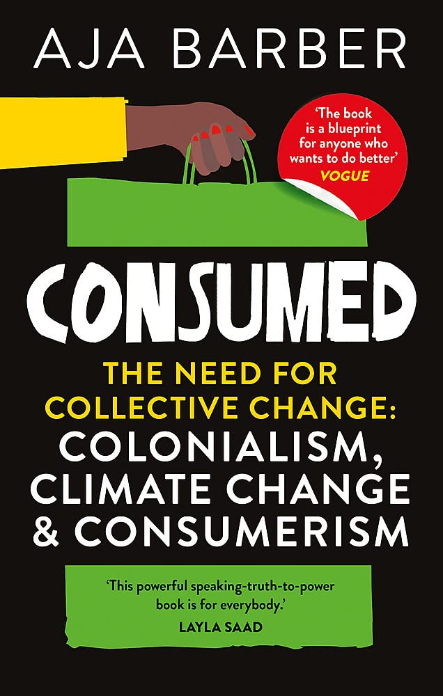 Consumed: The need for collective change; colonialism, climate change & consumerism | Aja Barber