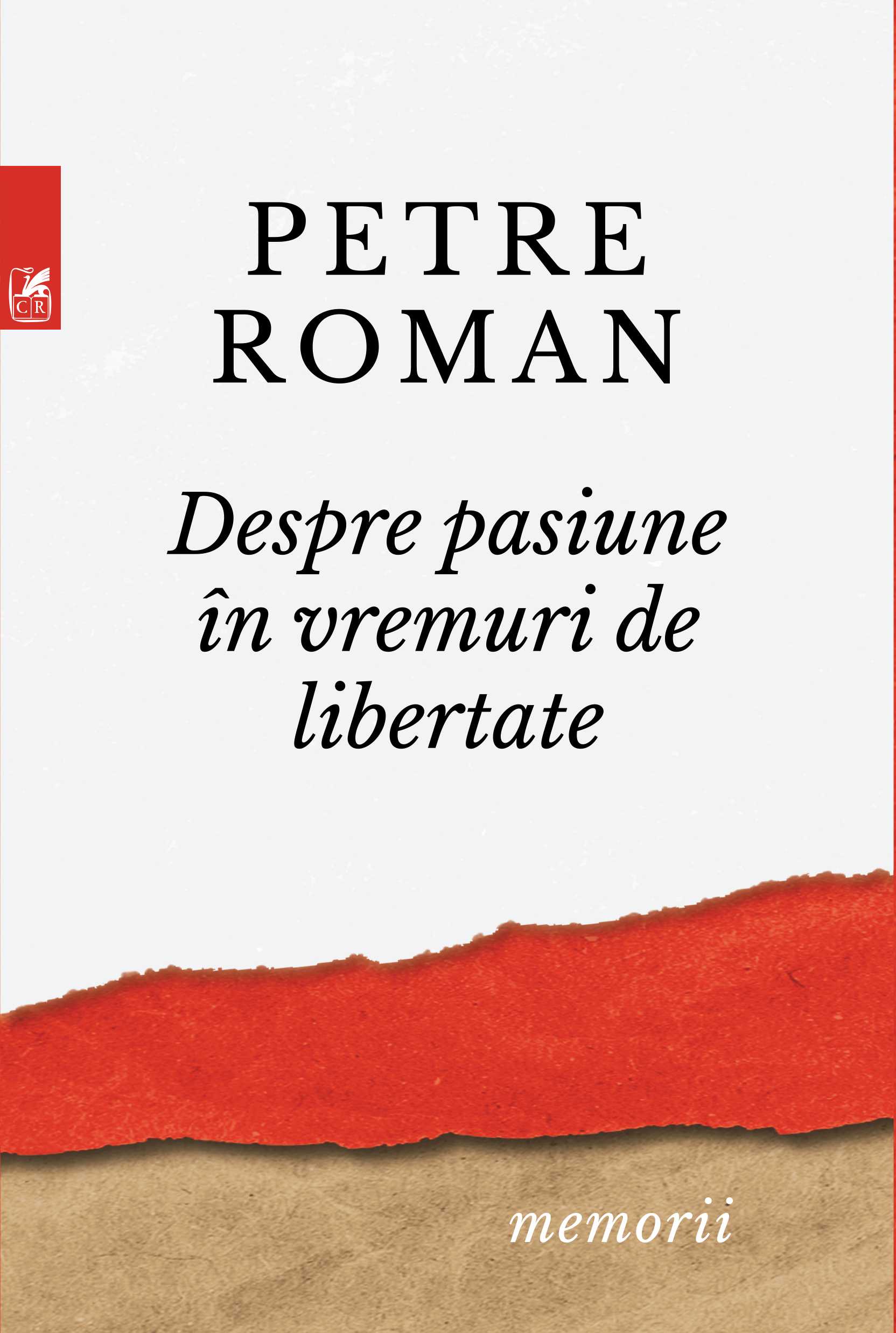 Despre pasiune in vreme de libertate | Petre Roman Cartea Romaneasca imagine 2022