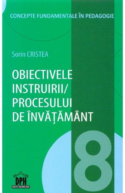 Obiectivele instruirii / procesului de invatamant - vol. 8 | Sorin Cristea