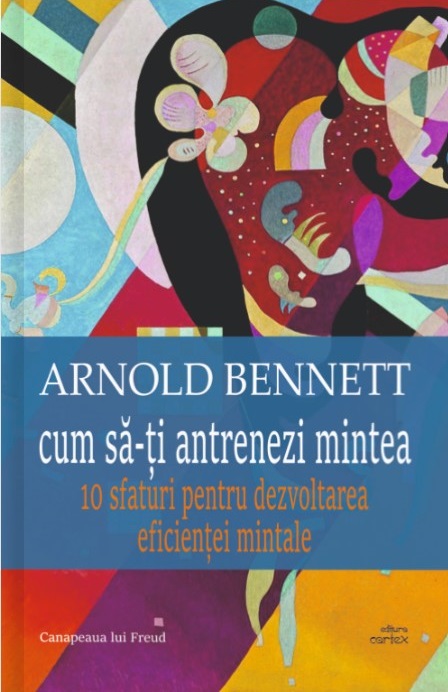 Cum sa-ti antrenezi mintea | Arnold Bennett