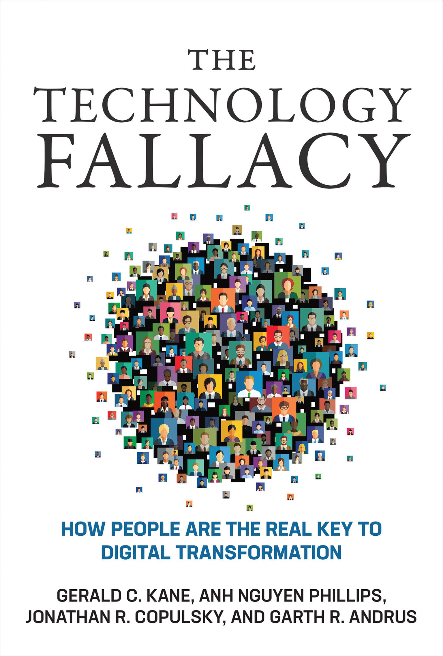 The Technology Fallacy | Gerald C. Kane, Anh Nguyen Phillips, Jonathan R. Copulsky