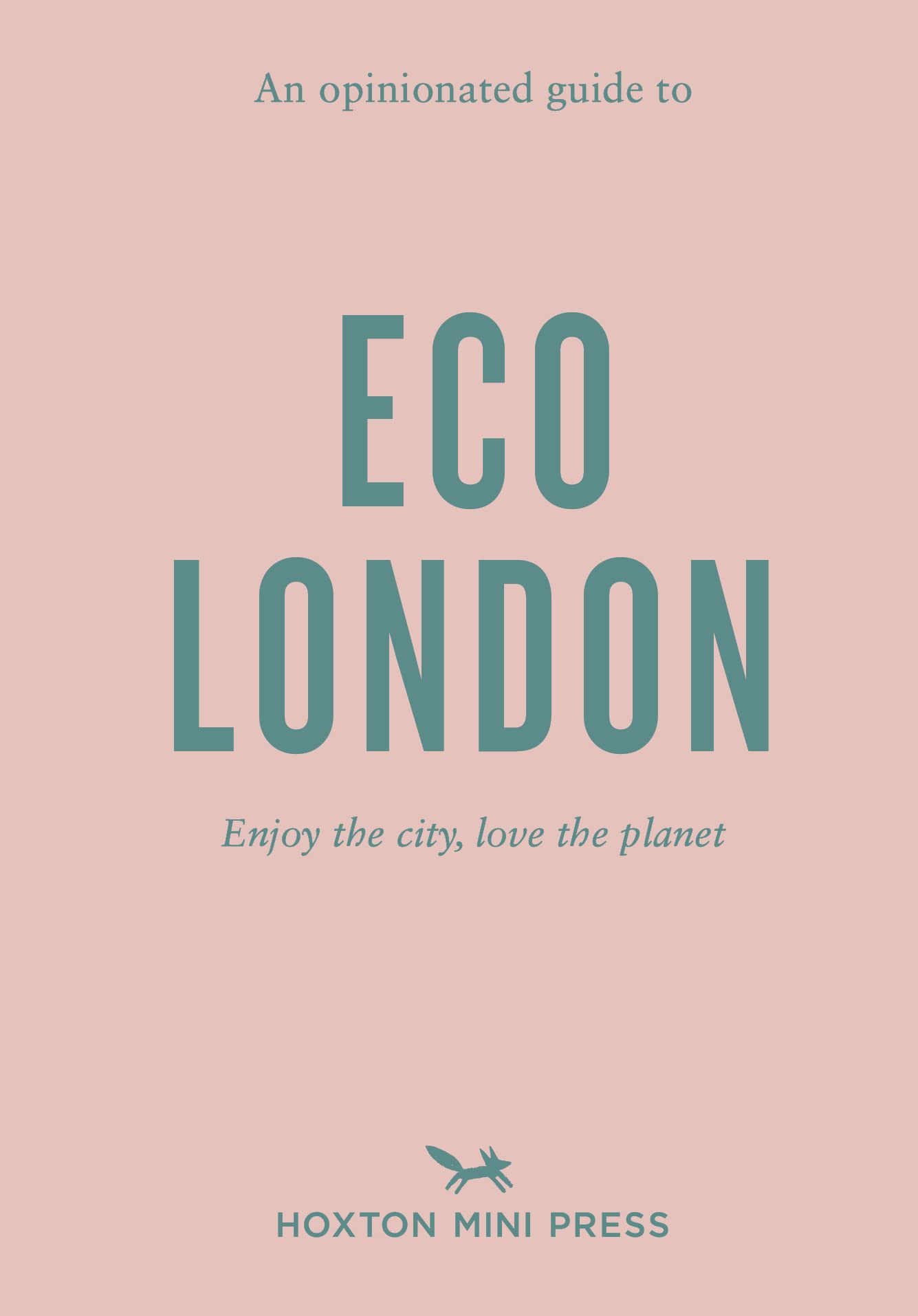 An Opinionated Guide To Eco London |