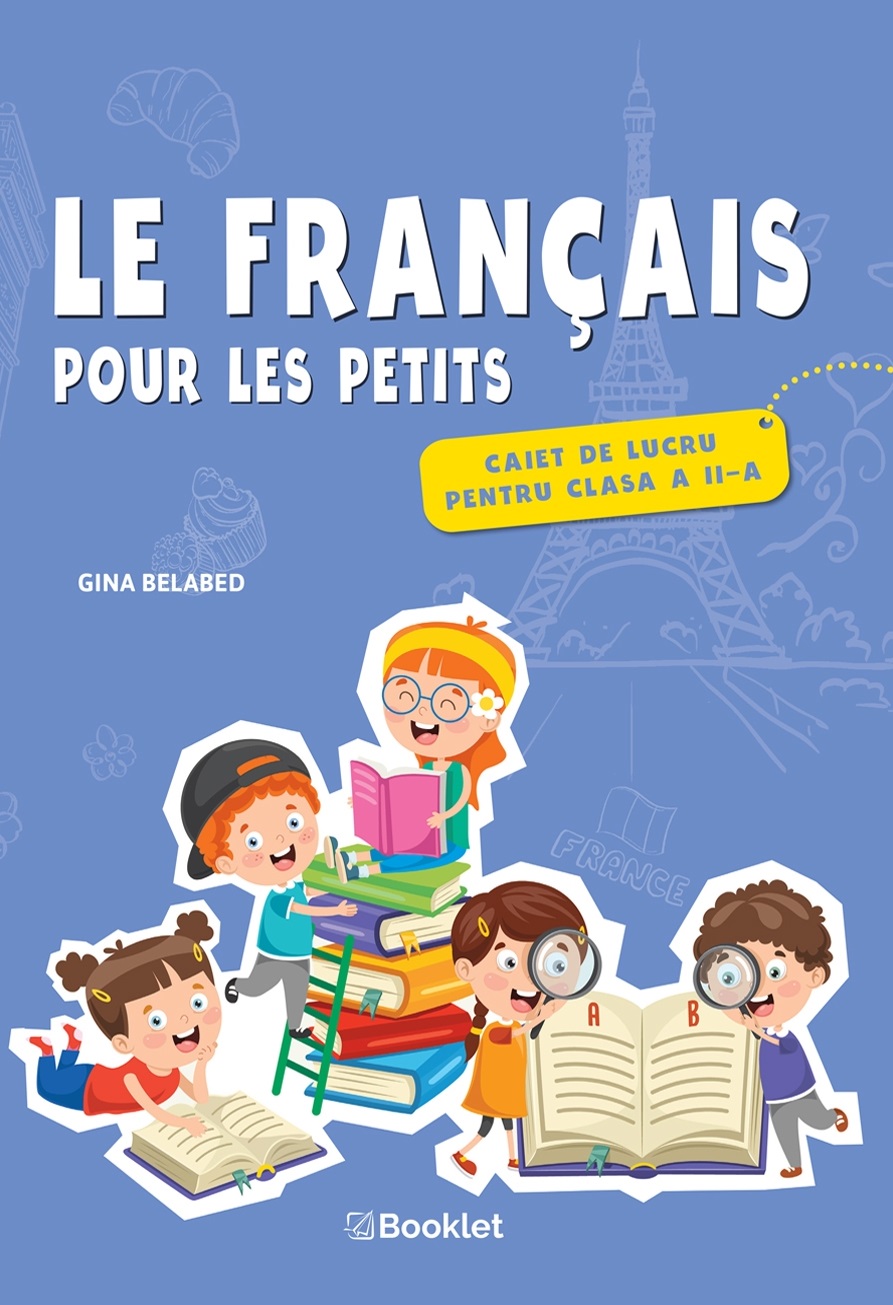 Le francais pour les petits – Caiet de lucru pentru clasa a II-a | Gina Belabed