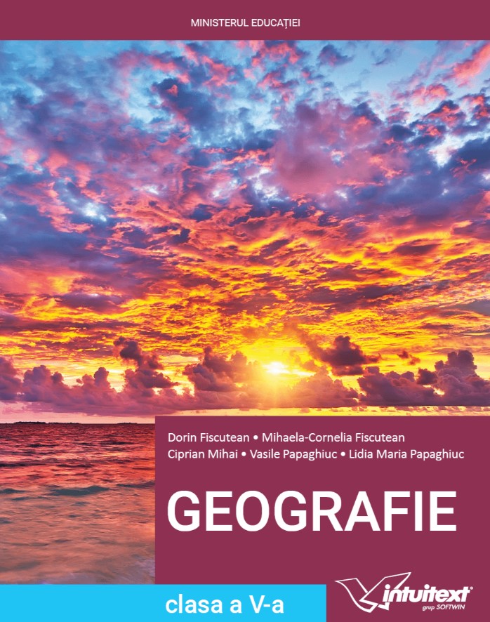 Geografie - Manual pentru clasa a V-a | Dorin Fiscutean, Mihaela Cornelia Fiscutean, Ciprian Mihai, Vasile Papaghiuc, Lidia Maria Papaghiuc