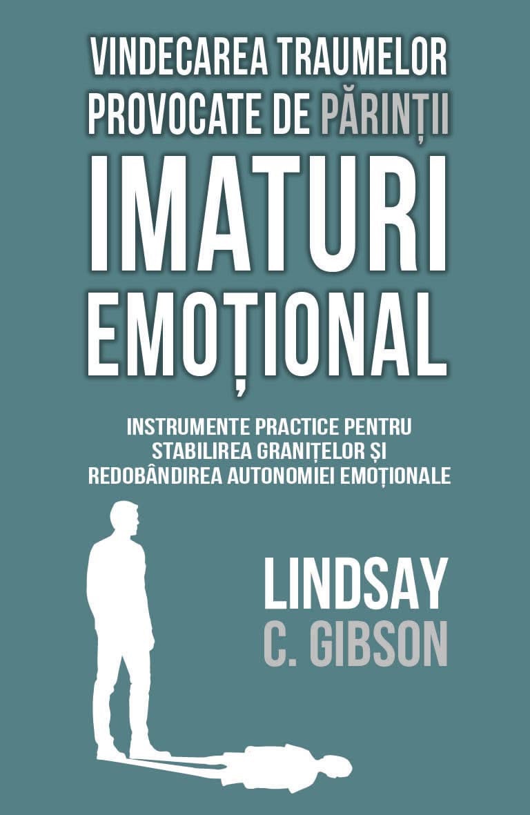Vindecarea traumelor provocate de parintii imaturi emotional | Lindsay C. Gibson