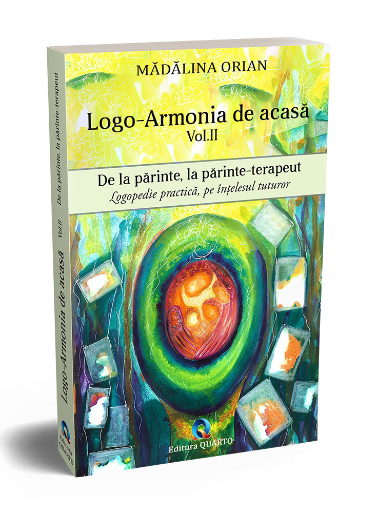 Logo-armonia de acasa. Volumul II - De la parinte, la parinte-terapeut | Madalina Orian