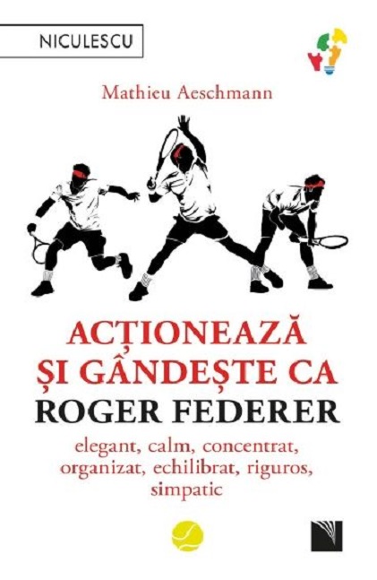 Actioneaza si gandeste ca Roger Federer | Mathieu Aeschmann