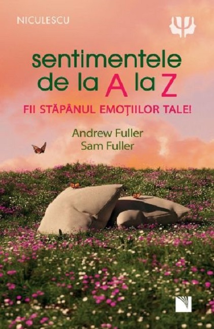 Sentimentele de la A la Z. Fii stapanul emotiilor tale! | Andrew Fuller, Sam Fuller