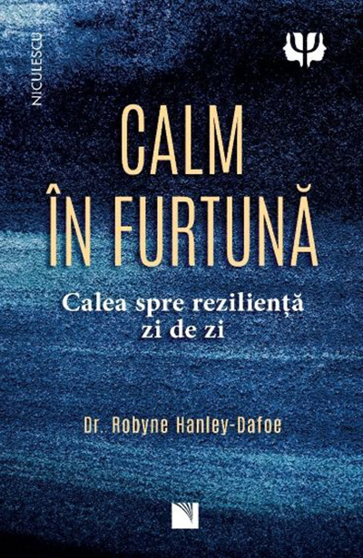 Calm in furtuna. Calea spre rezilienta zi de zi | Dr. Robyne Hanley-Dafoe