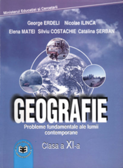 Geografie - Manual pentru clasa a XI-a | George Erdeli, Nicolae Ilinca, Elena Matei