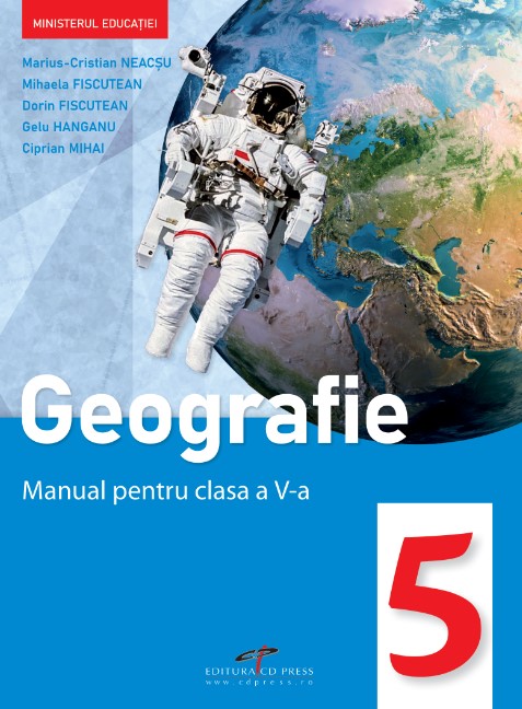 Geografie. Manual pentru clasa a V-a | Marius-Cristian Neacsu, Mihaela Fiscuteanu, Dorin Fiscuteanu, Gelu Hanganu, Ciprian Mihai