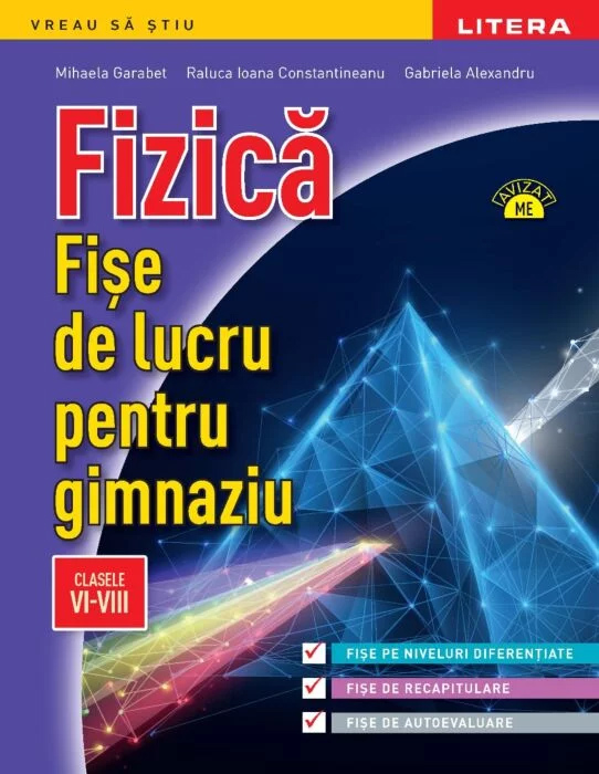 Fizica. Fise de lucru pentru gimnaziu. Clasele VI-VIII | Mihaela Garabet, Raluca Ioana Constantineanu, Gabriela Alexandru