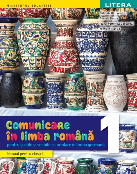 Comunicare in limba romana. Manual. Pentru scolile si sectiile cu predare in limba germana. Clasa I | Gabriela Barbulescu, Daniela Besliu, Ioana-Petronela Ceccarelli