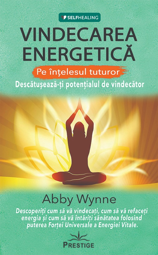 Vindecarea energetica - Pe intelesul tuturor | Abby Wynne