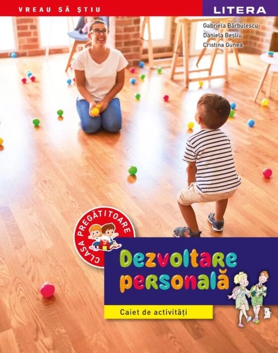 Dezvoltare personala. Caiet de activitati. Clasa pregatitoare | Gabriela Barbulescu, Daniela Besliu, Cristina Gunea