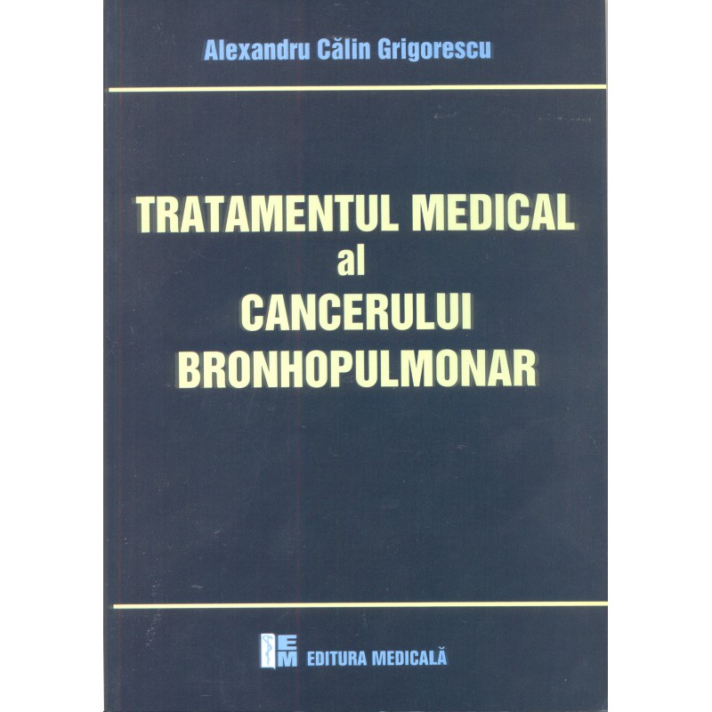 Tratamentul medical al cancerului bronhopulmonar | Alexandru C. Grigorescu