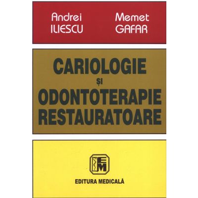 Cariologie si odontoterapie restauratoare | Memet Ali Gafar, Andrei Iliescu