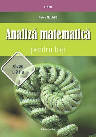 Analiza matematica pentru toti. Clasa a XI-a | Petre Nachila