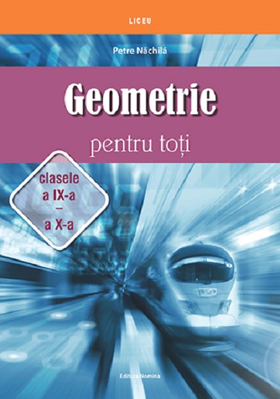 Geometrie pentru toti. Clasele a IX-a – a X-a | Petre Nachila