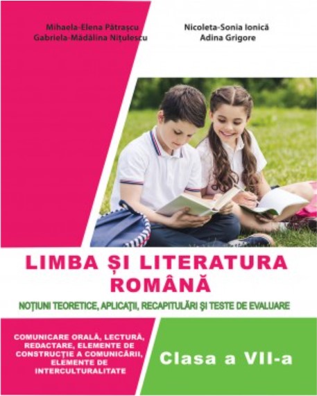 Limba si literatura romana. Manual pentru clasa a VII-a | Mihaela-Elena Patrascu, Gabriela-Madalina Nitulescu, Nicoleta-Sonia Ionica