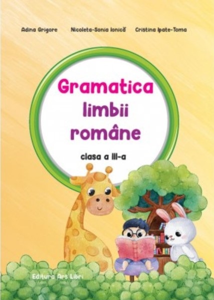 Gramatica limbii romane. Clasa a III-a | Adina Grigore, Nicoleta-Sonia Ionica, Cristina Ipate-Toma