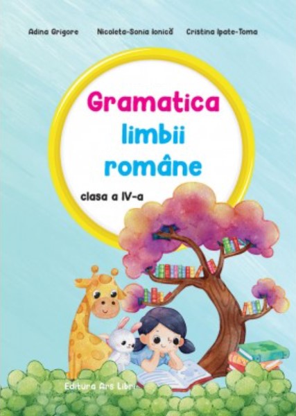 Gramatica limbii romane. Clasa a IV-a | Adina Grigore, Nicoleta-Sonia Ionica, Cristina Ipate-Toma