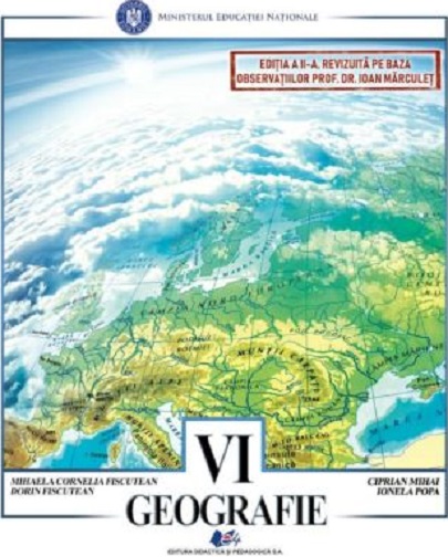 Geografie - Manual pentru clasa a VI-a | Mihaela Cornelia Fiscutean, Dorin Fiscutean, Ciprian Mihai, Ionel Popa