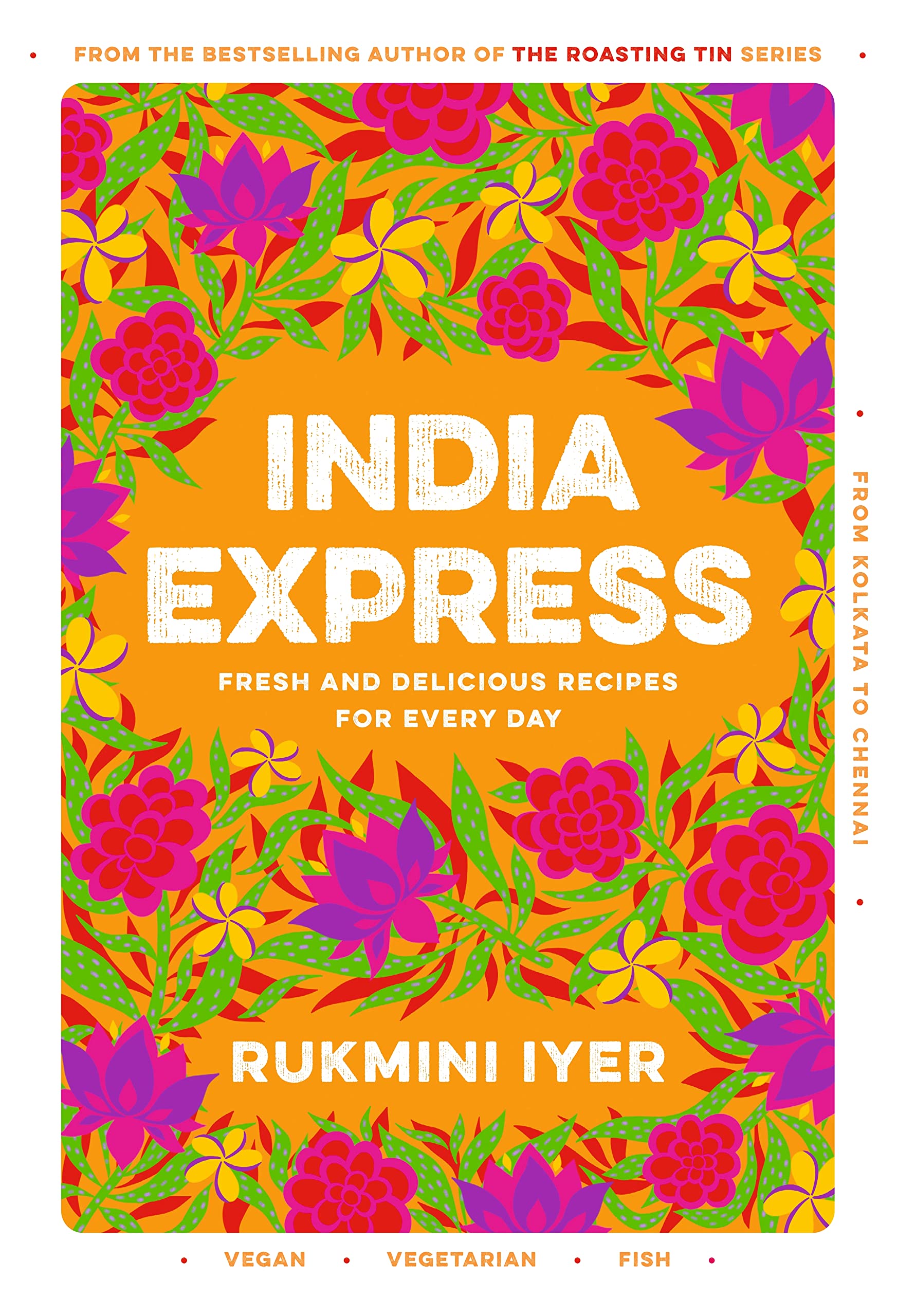 India Express: Featuring easy & delicious one-tin and one-pan vegan, vegetarian & pescatarian recipes | Rukmini Iyer