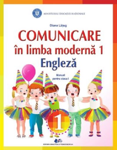 Comunicare in limba moderna 1. Engleza. Manual pentru clasa 1 | Diana Latug