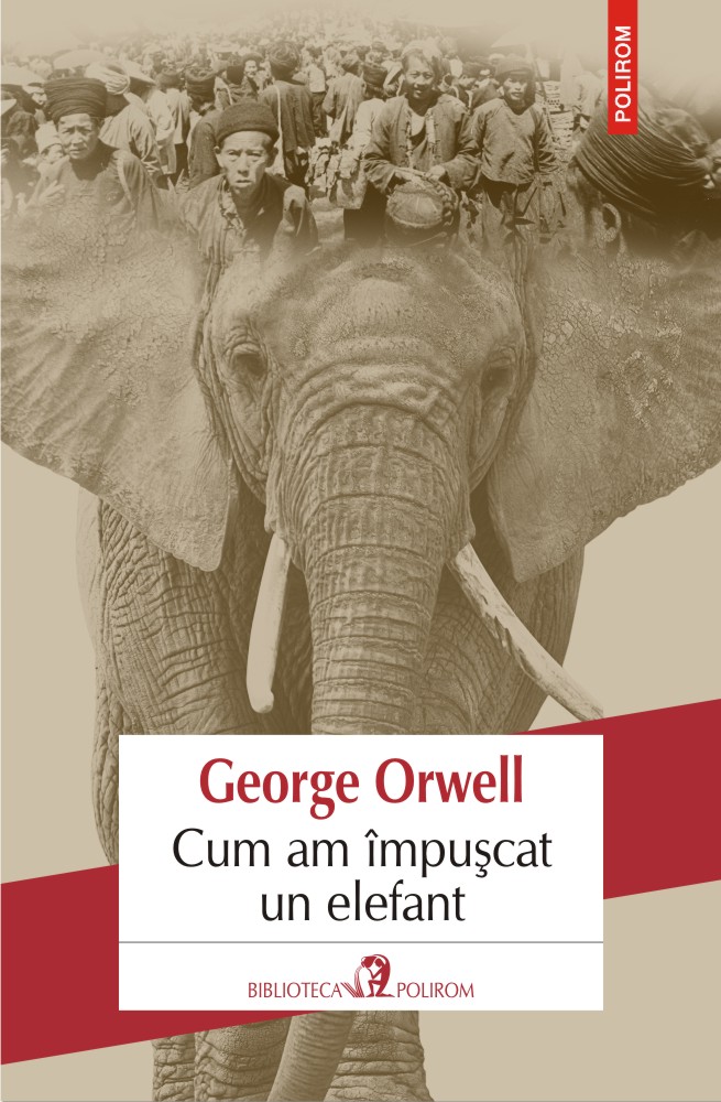 Cum am impuscat un elefant | George Orwell carturesti.ro