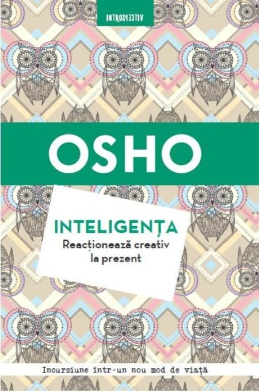 Inteligenta. Reactioneaza creativ la prezent | OSHO De La Carturesti Carti Dezvoltare Personala 2023-10-01