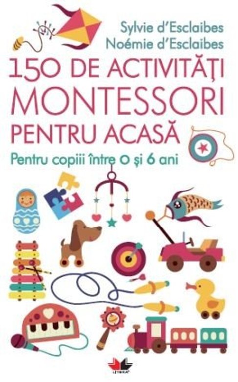 150 de activitati Montessori pentru acasa | Sylvie D`Esclaibes, Noemie D’Esclaibes carturesti.ro imagine 2022