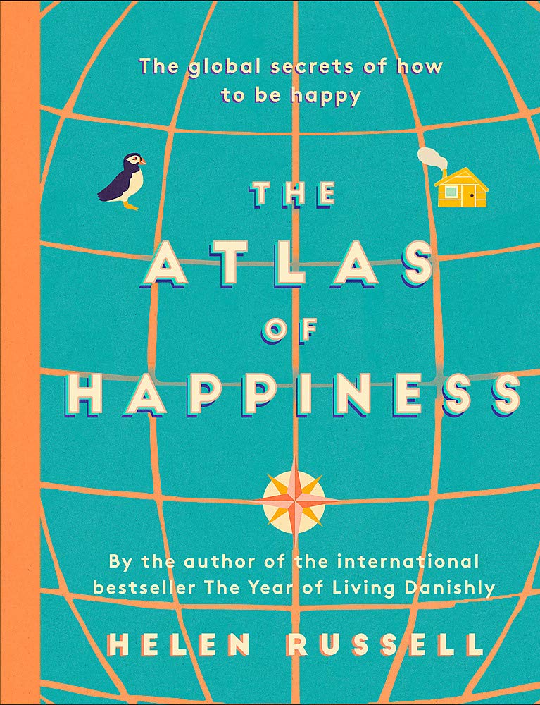 The Atlas of Happiness : the global secrets of how to be happy | Helen Russell