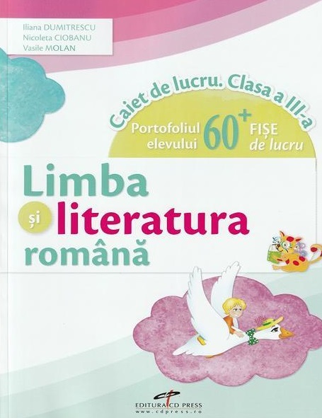 Limba si literatura romana - Caiet de lucru pentru clasa a III a | Iliana Dumitrescu, Nicoleta Ciobanu, Vasile Molan