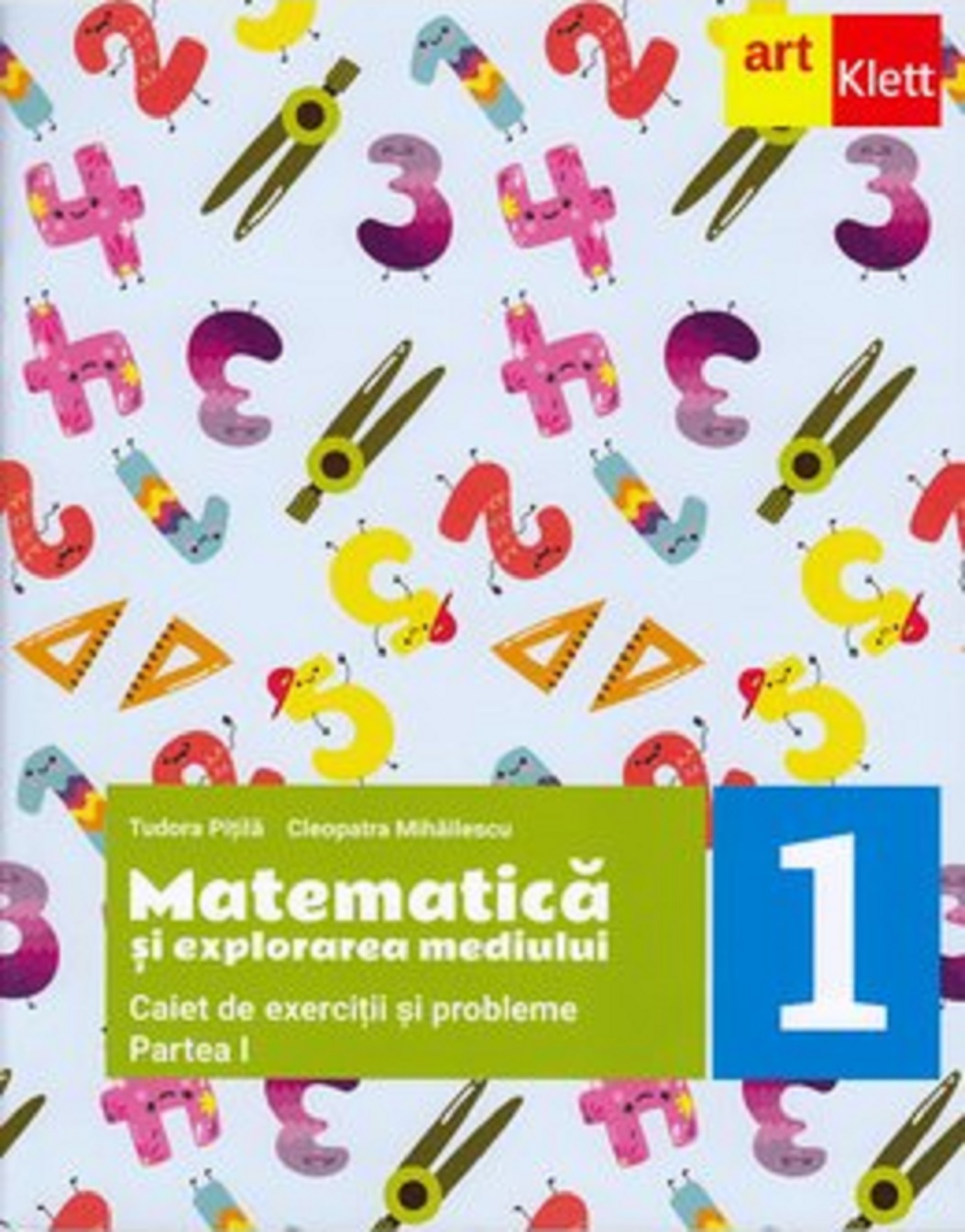 Matematica si explorarea mediului. Partea I. Clasa I | Cleopatra Mihailescu, Teodora Pitila