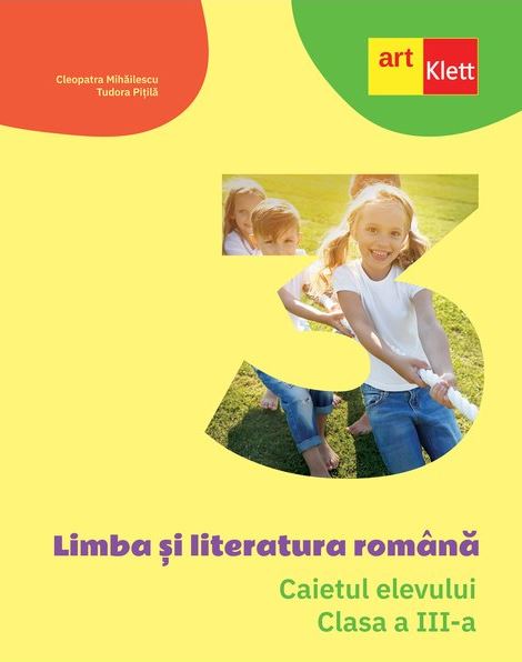 Limba si literatura romana. Caietul elevului. Clasa a III-a | Tudora Pitila, Cleopatra Mihailescu